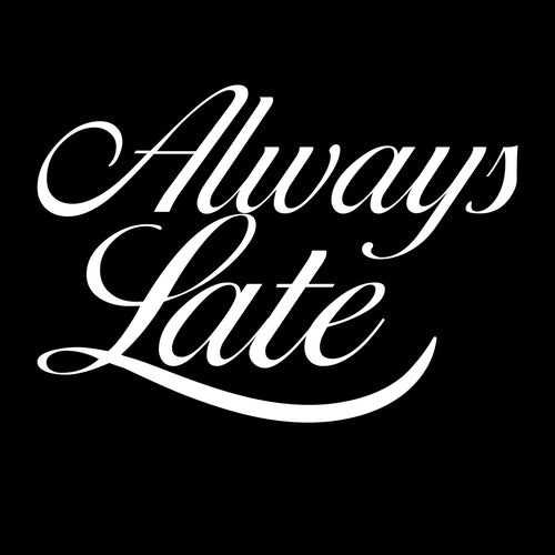 Always Late